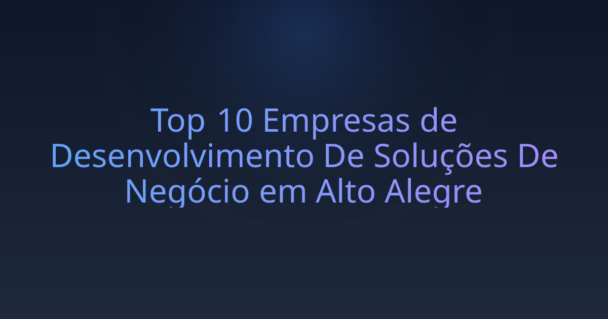 Top 10 Empresas de Desenvolvimento De Soluções De Negócio em Alto Alegre