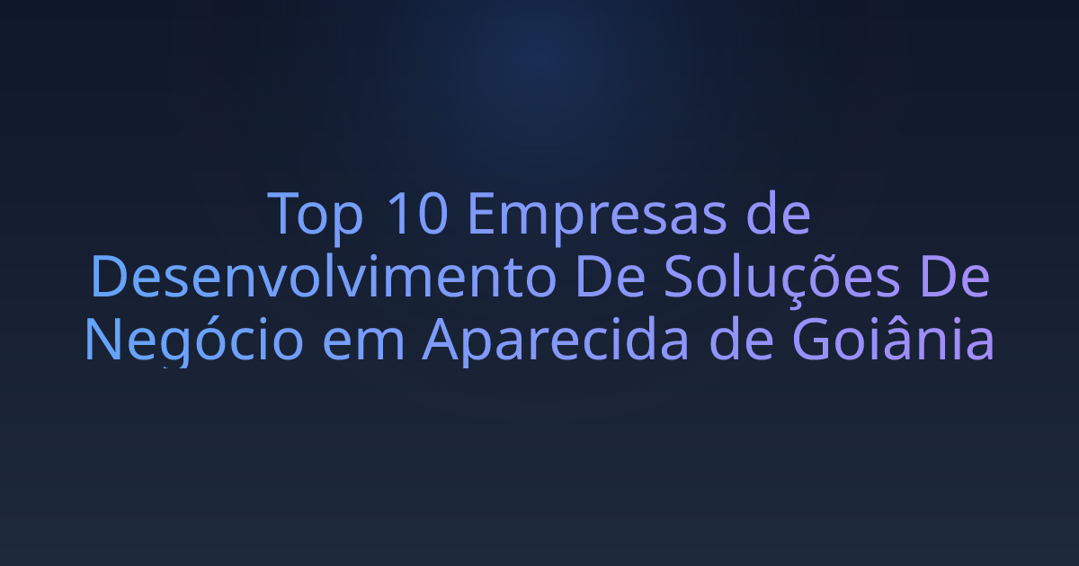 Top 10 Empresas de Desenvolvimento De Soluções De Negócio em Aparecida de Goiânia