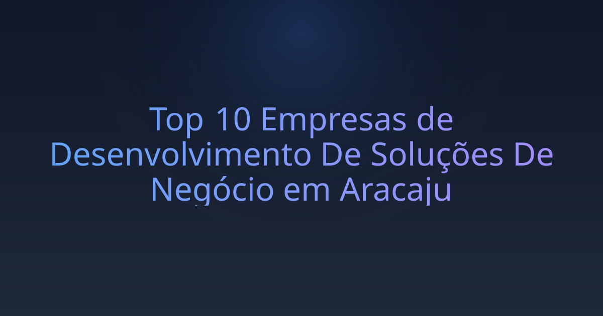 Top 10 Empresas de Desenvolvimento De Soluções De Negócio em Aracaju
