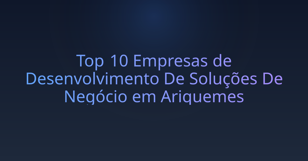 Top 10 Empresas de Desenvolvimento De Soluções De Negócio em Ariquemes