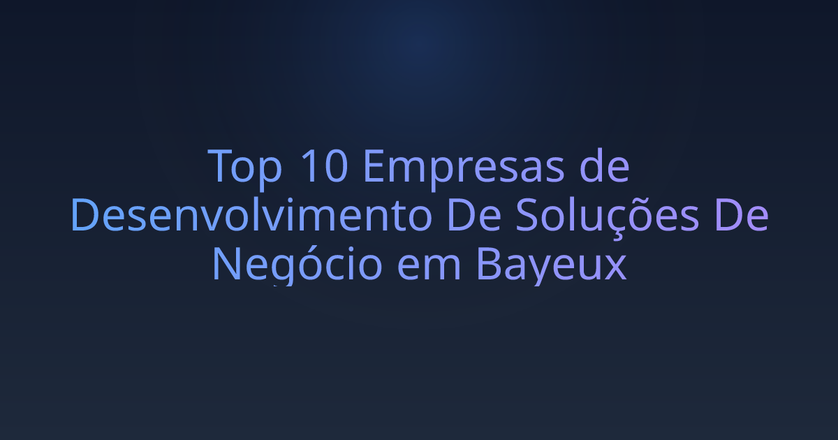 Top 10 Empresas de Desenvolvimento De Soluções De Negócio em Bayeux