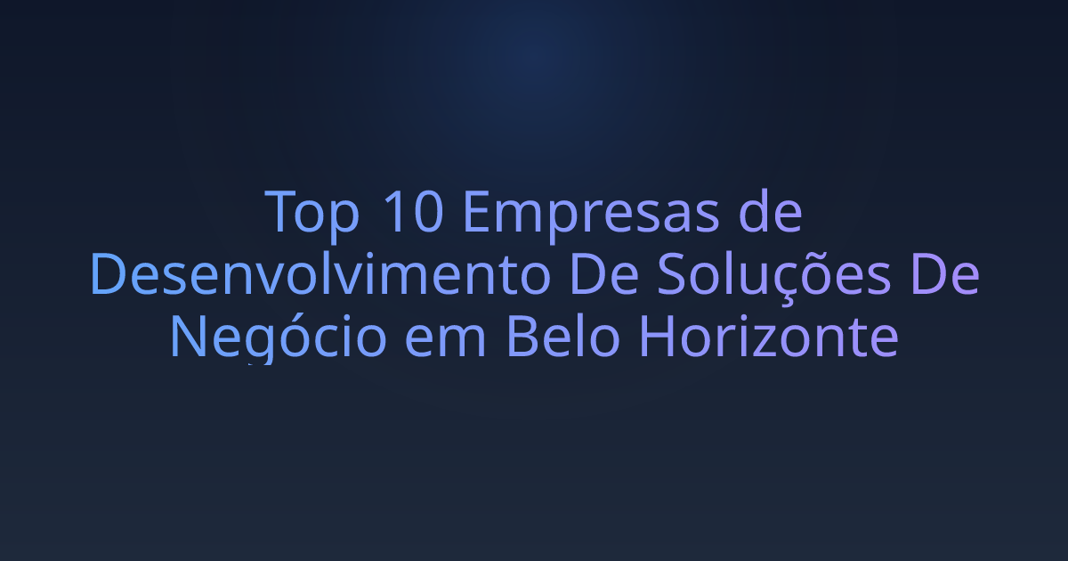 Top 10 Empresas de Desenvolvimento De Soluções De Negócio em Belo Horizonte