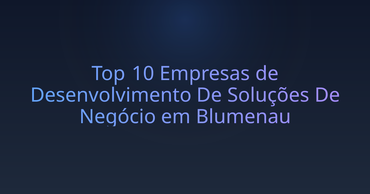Top 10 Empresas de Desenvolvimento De Soluções De Negócio em Blumenau