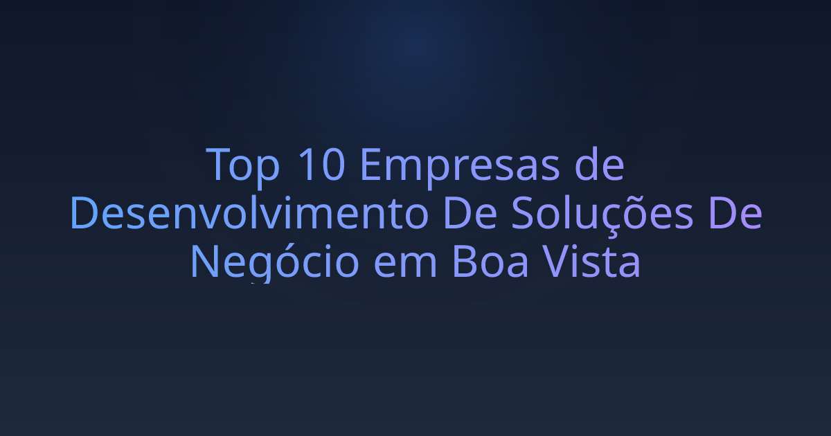Top 10 Empresas de Desenvolvimento De Soluções De Negócio em Boa Vista