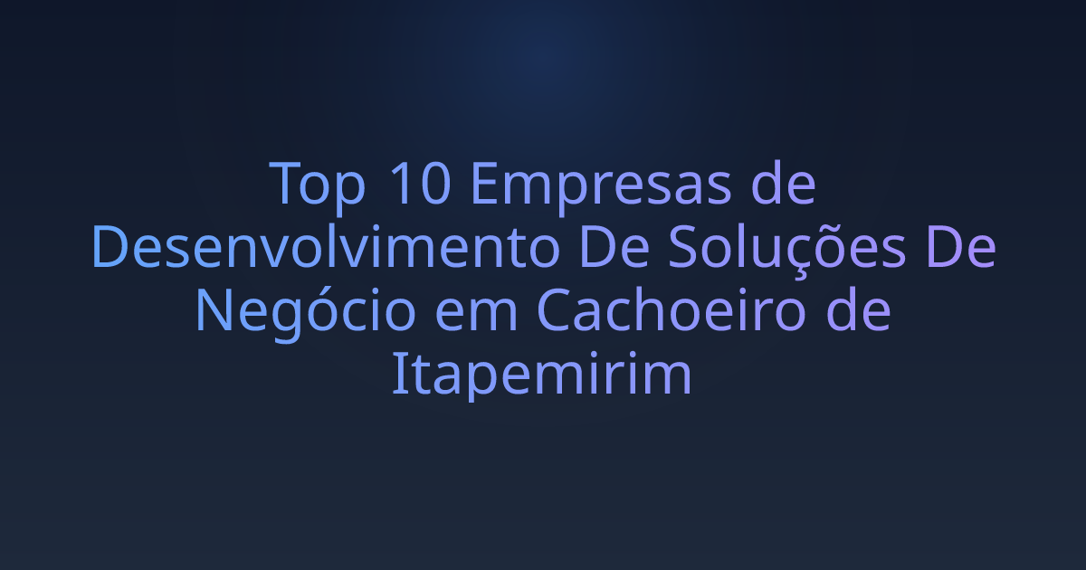 Top 10 Empresas de Desenvolvimento De Soluções De Negócio em Cachoeiro de Itapemirim