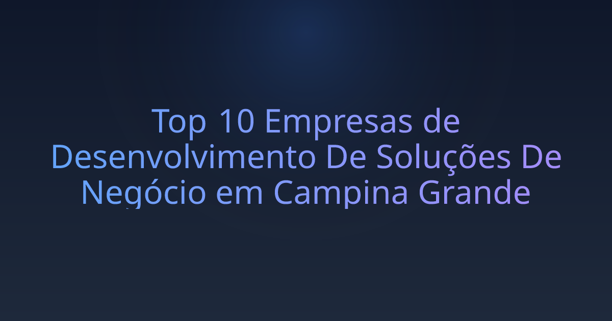 Top 10 Empresas de Desenvolvimento De Soluções De Negócio em Campina Grande