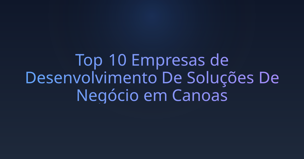 Top 10 Empresas de Desenvolvimento De Soluções De Negócio em Canoas