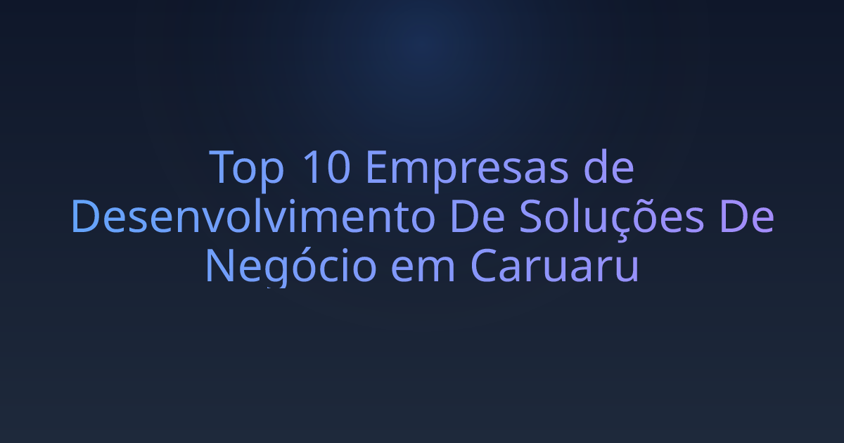 Top 10 Empresas de Desenvolvimento De Soluções De Negócio em Caruaru