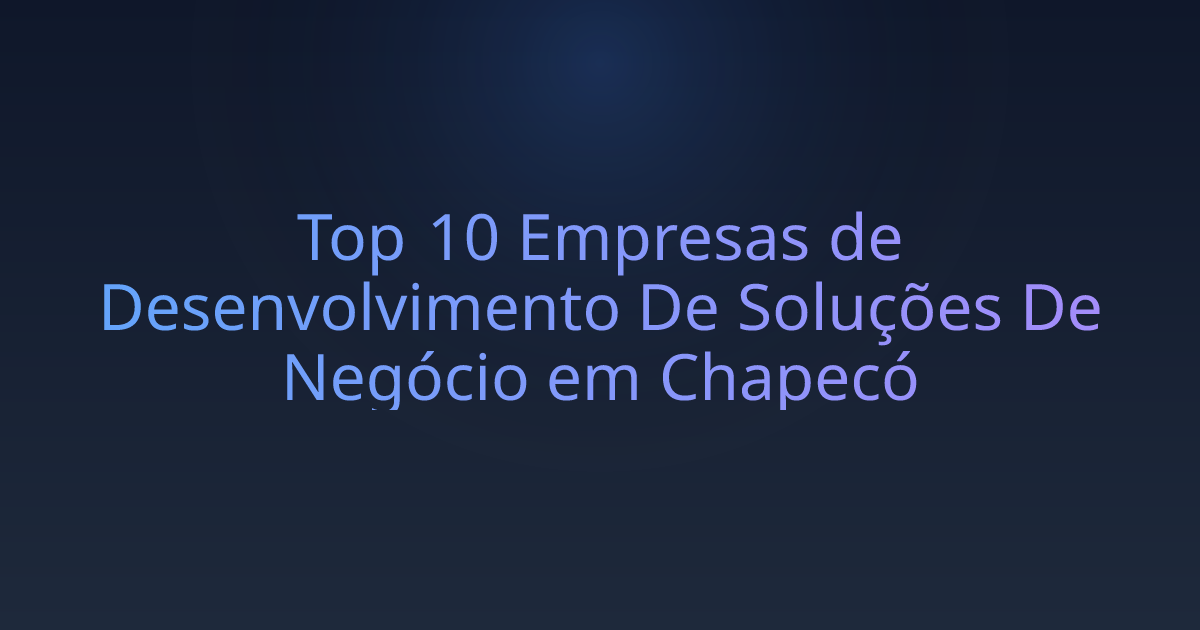 Top 10 Empresas de Desenvolvimento De Soluções De Negócio em Chapecó
