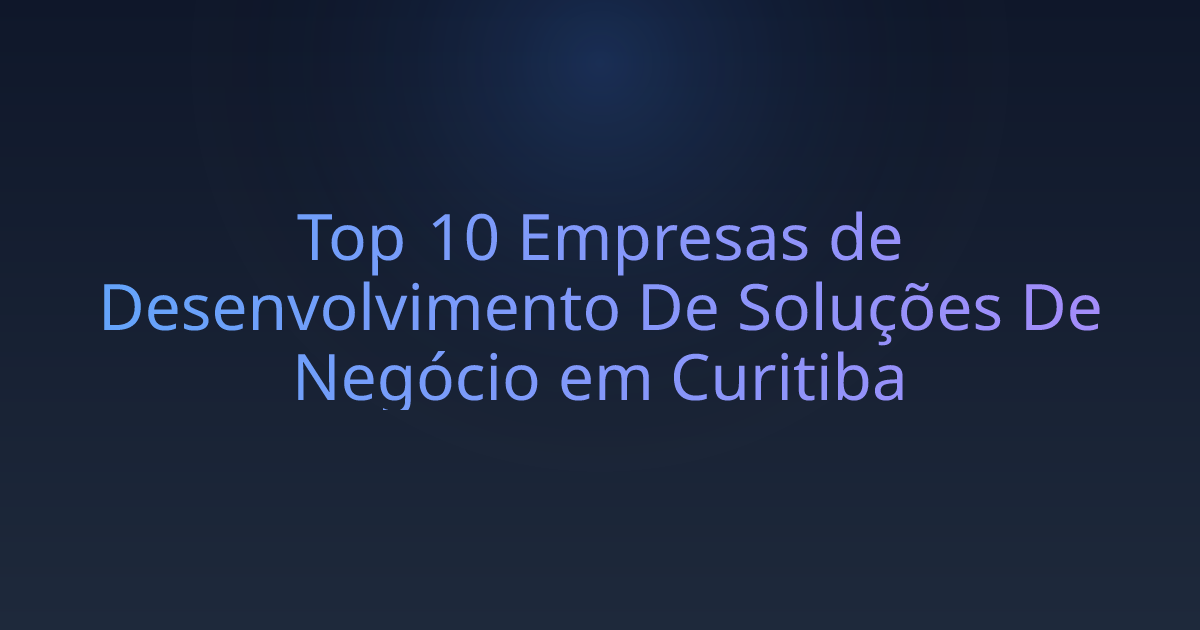 Top 10 Empresas de Desenvolvimento De Soluções De Negócio em Curitiba