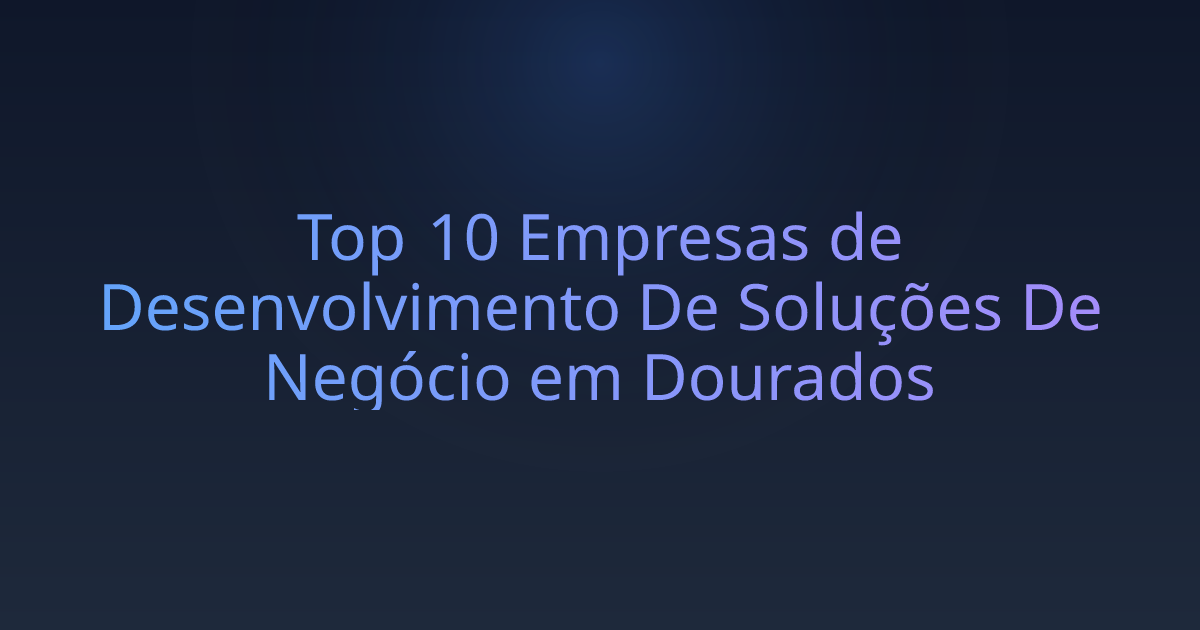 Top 10 Empresas de Desenvolvimento De Soluções De Negócio em Dourados