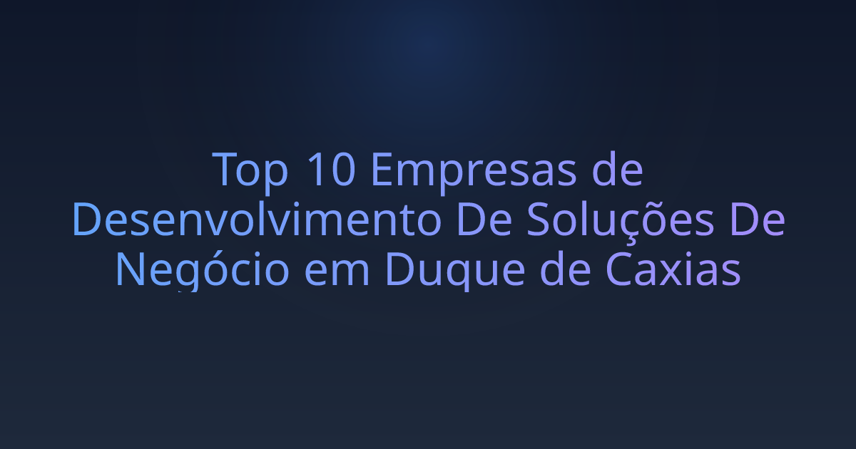 Top 10 Empresas de Desenvolvimento De Soluções De Negócio em Duque de Caxias