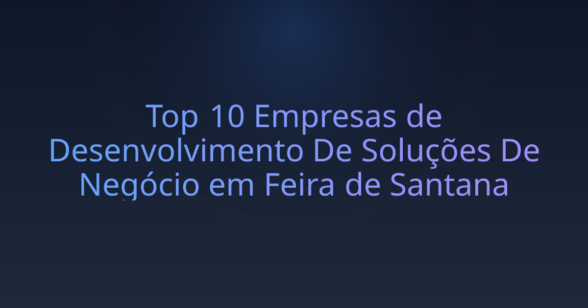 Top 10 Empresas de Desenvolvimento De Soluções De Negócio em Feira de Santana