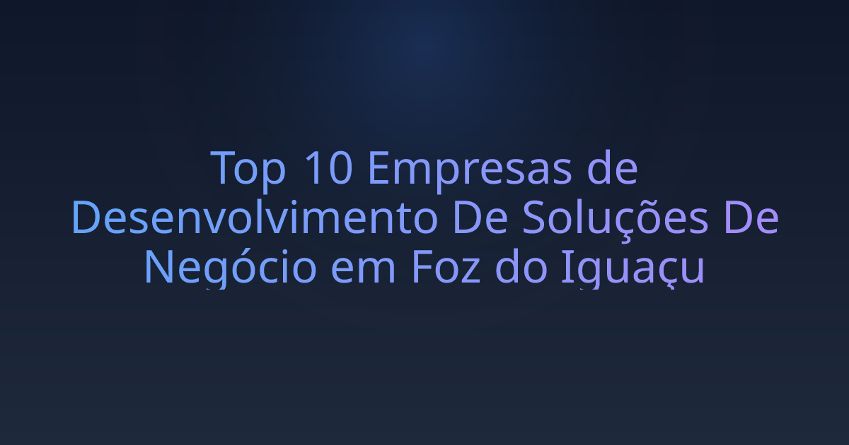 Top 10 Empresas de Desenvolvimento De Soluções De Negócio em Foz do Iguaçu