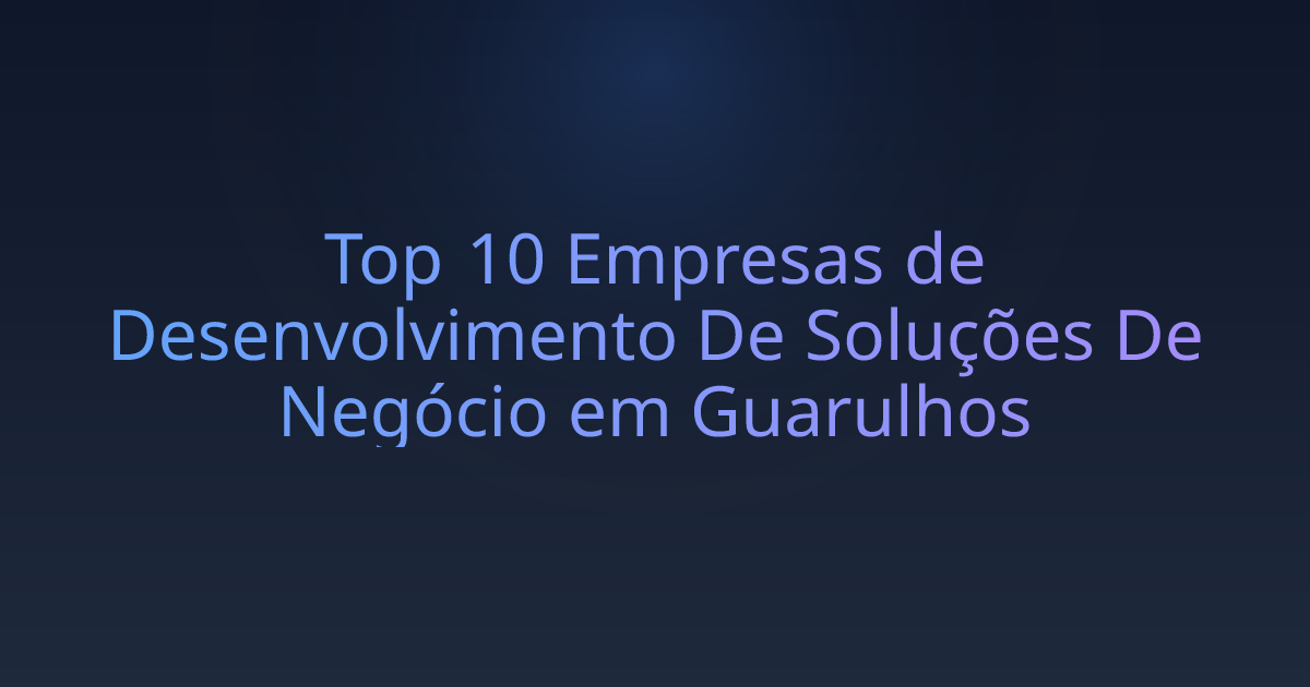 Top 10 Empresas de Desenvolvimento De Soluções De Negócio em Guarulhos