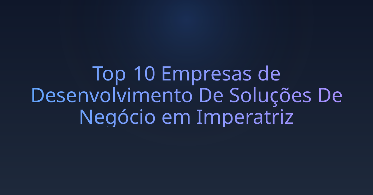 Top 10 Empresas de Desenvolvimento De Soluções De Negócio em Imperatriz