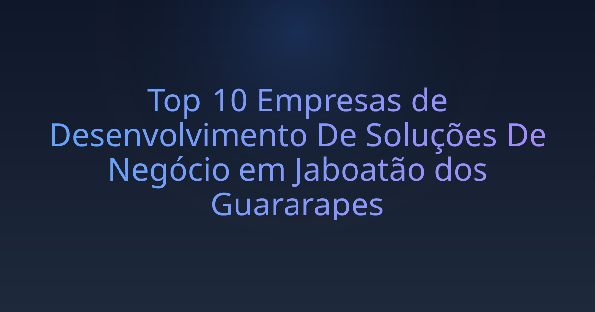 Top 10 Empresas de Desenvolvimento De Soluções De Negócio em Jaboatão dos Guararapes