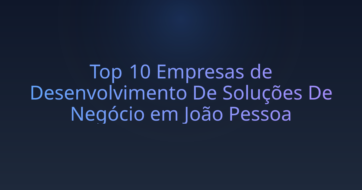 Top 10 Empresas de Desenvolvimento De Soluções De Negócio em João Pessoa