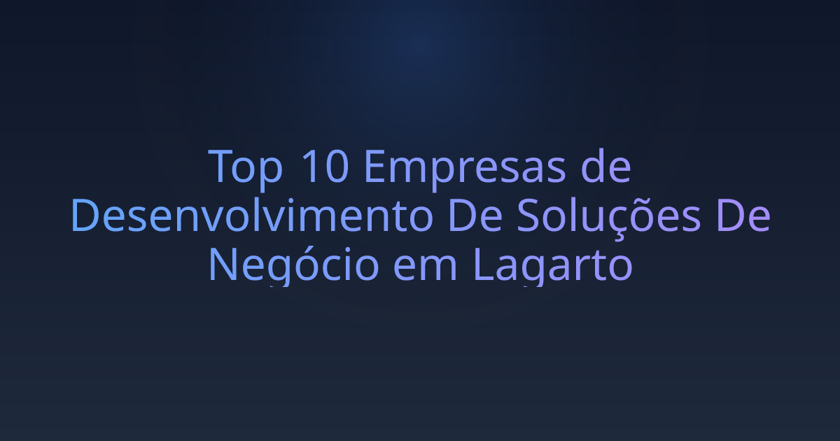Top 10 Empresas de Desenvolvimento De Soluções De Negócio em Lagarto