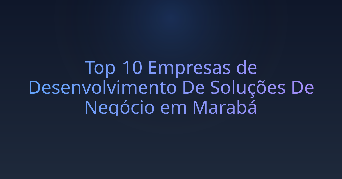 Top 10 Empresas de Desenvolvimento De Soluções De Negócio em Marabá
