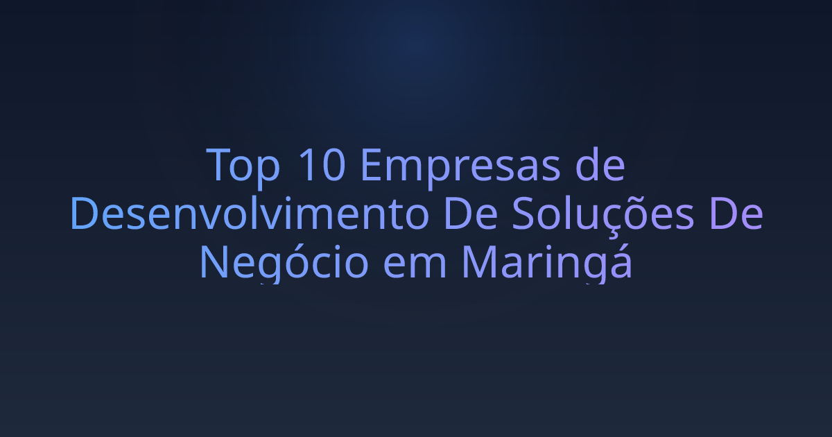 Top 10 Empresas de Desenvolvimento De Soluções De Negócio em Maringá