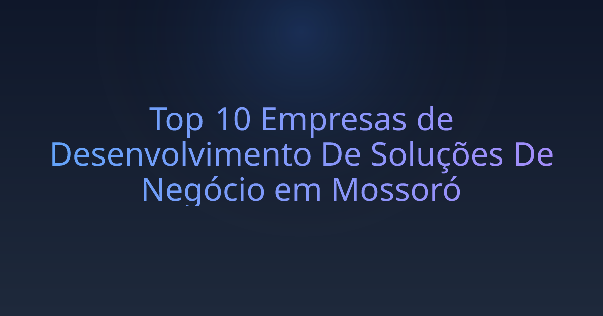 Top 10 Empresas de Desenvolvimento De Soluções De Negócio em Mossoró