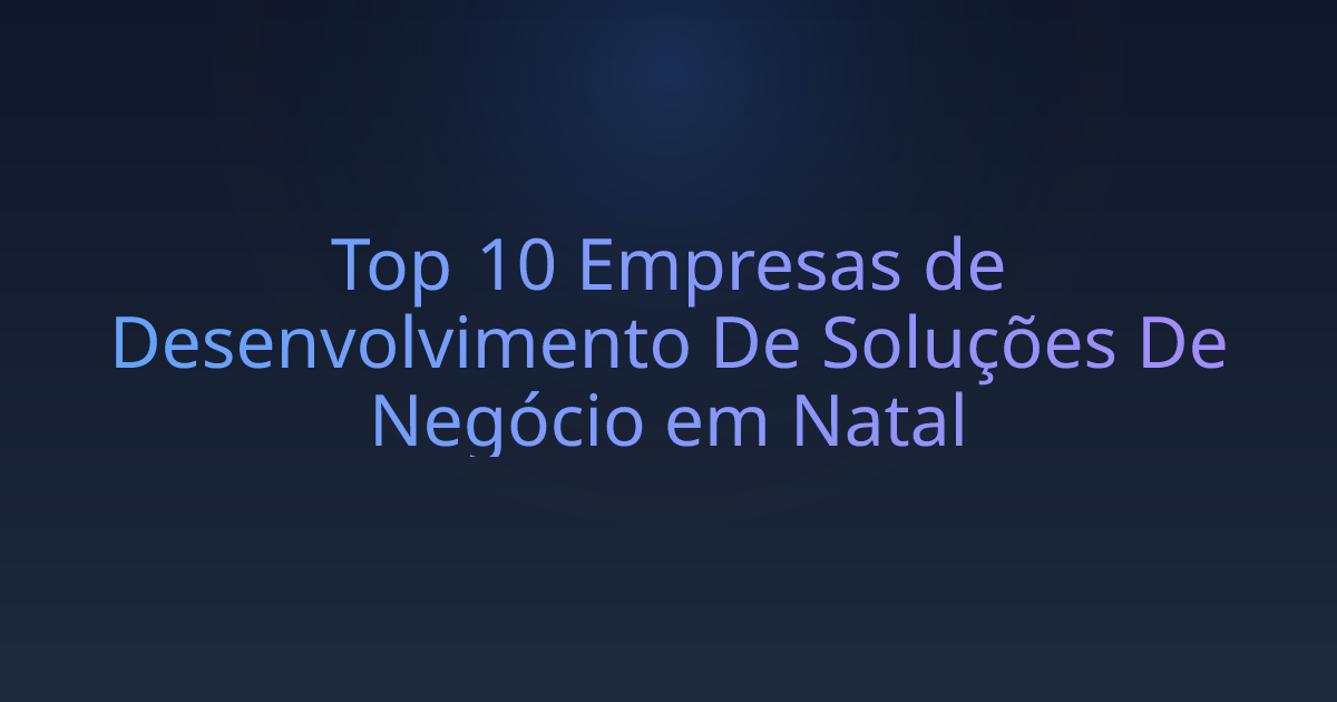Top 10 Empresas de Desenvolvimento De Soluções De Negócio em Natal