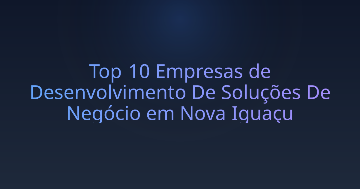 Top 10 Empresas de Desenvolvimento De Soluções De Negócio em Nova Iguaçu