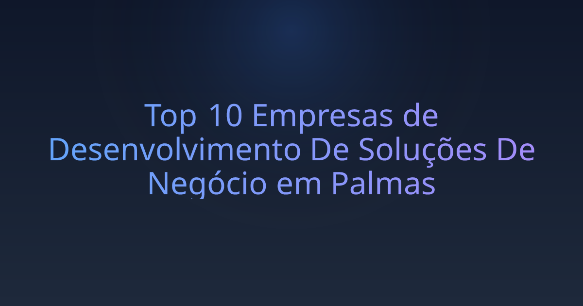 Top 10 Empresas de Desenvolvimento De Soluções De Negócio em Palmas