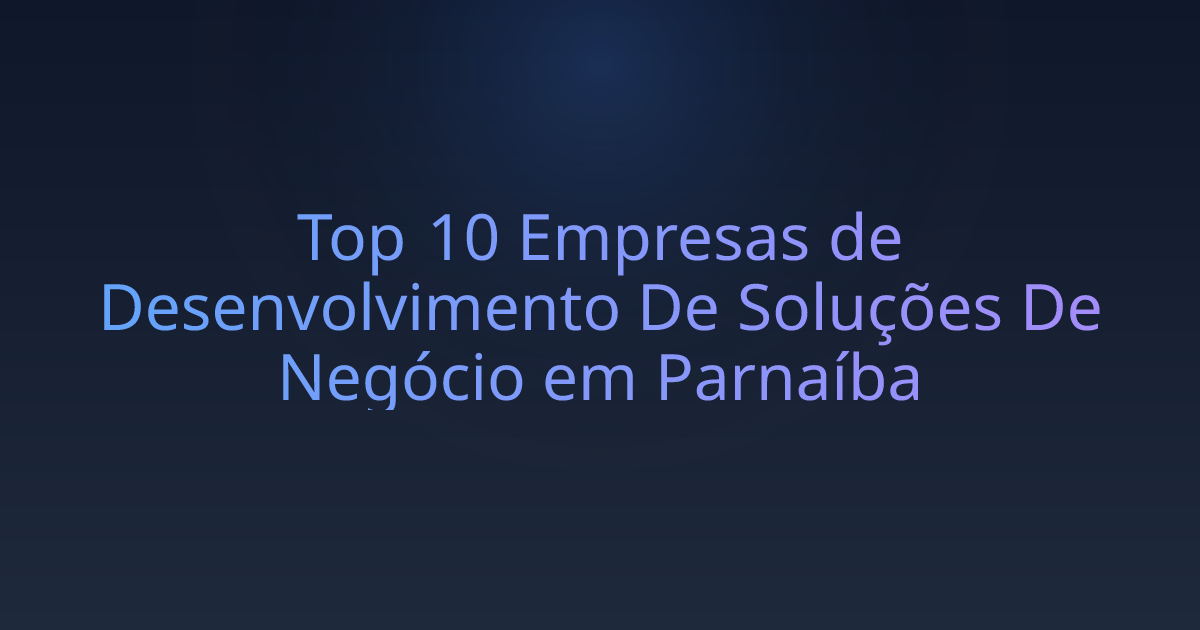 Top 10 Empresas de Desenvolvimento De Soluções De Negócio em Parnaíba