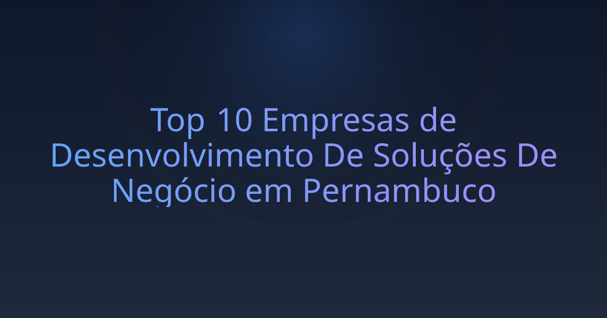 Top 10 Empresas de Desenvolvimento De Soluções De Negócio em Pernambuco