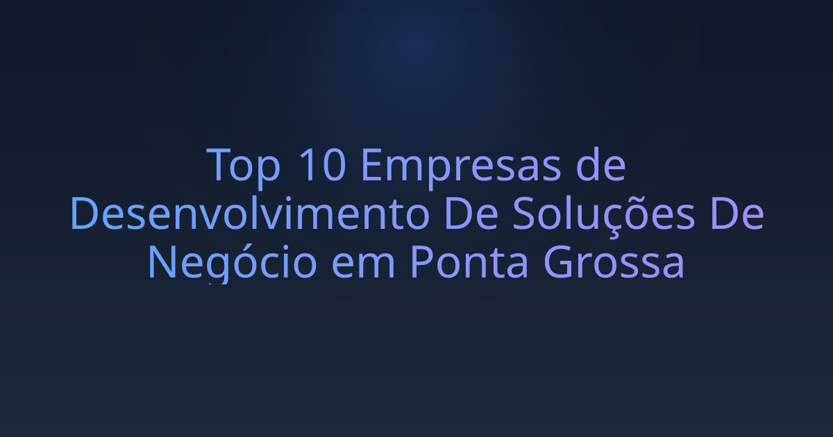 Top 10 Empresas de Desenvolvimento De Soluções De Negócio em Ponta Grossa