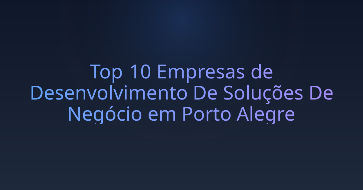 Top 10 Empresas de Desenvolvimento De Soluções De Negócio em Porto Alegre