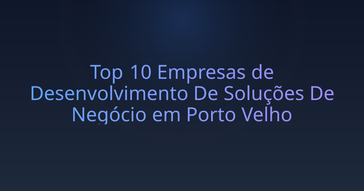 Top 10 Empresas de Desenvolvimento De Soluções De Negócio em Porto Velho