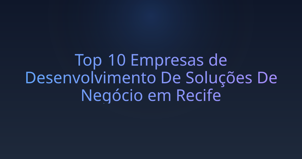 Top 10 Empresas de Desenvolvimento De Soluções De Negócio em Recife