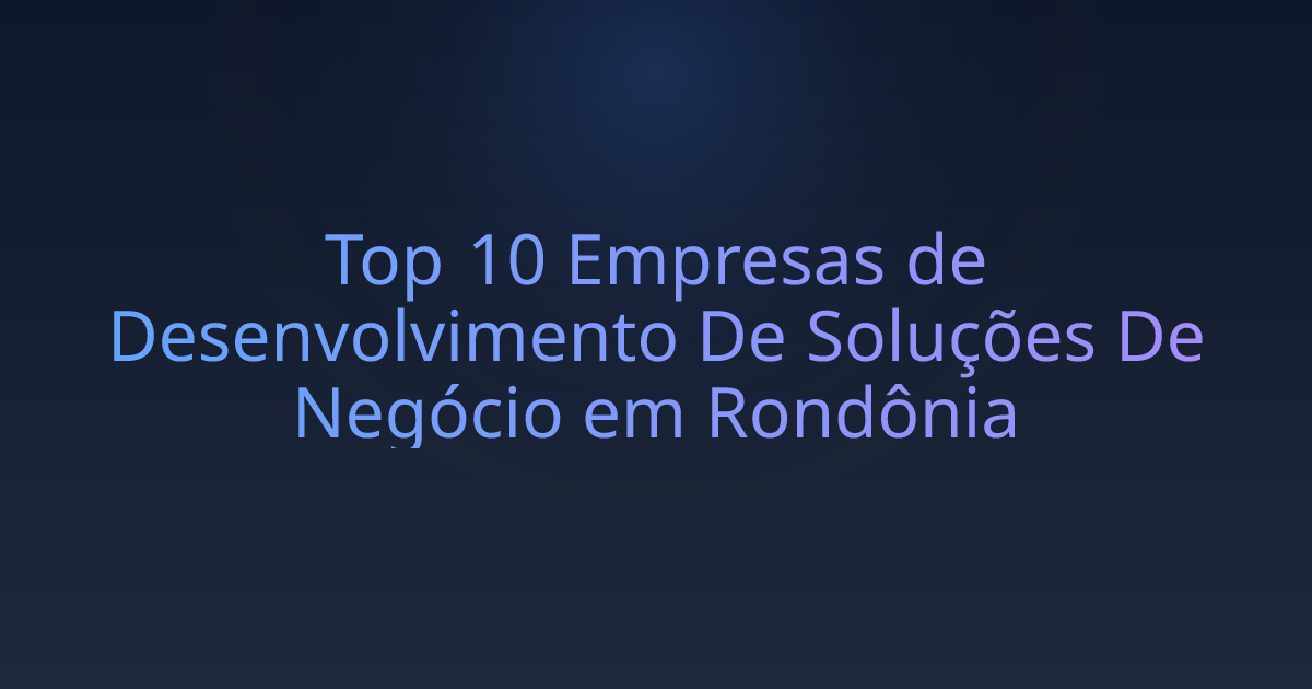Top 10 Empresas de Desenvolvimento De Soluções De Negócio em Rondônia