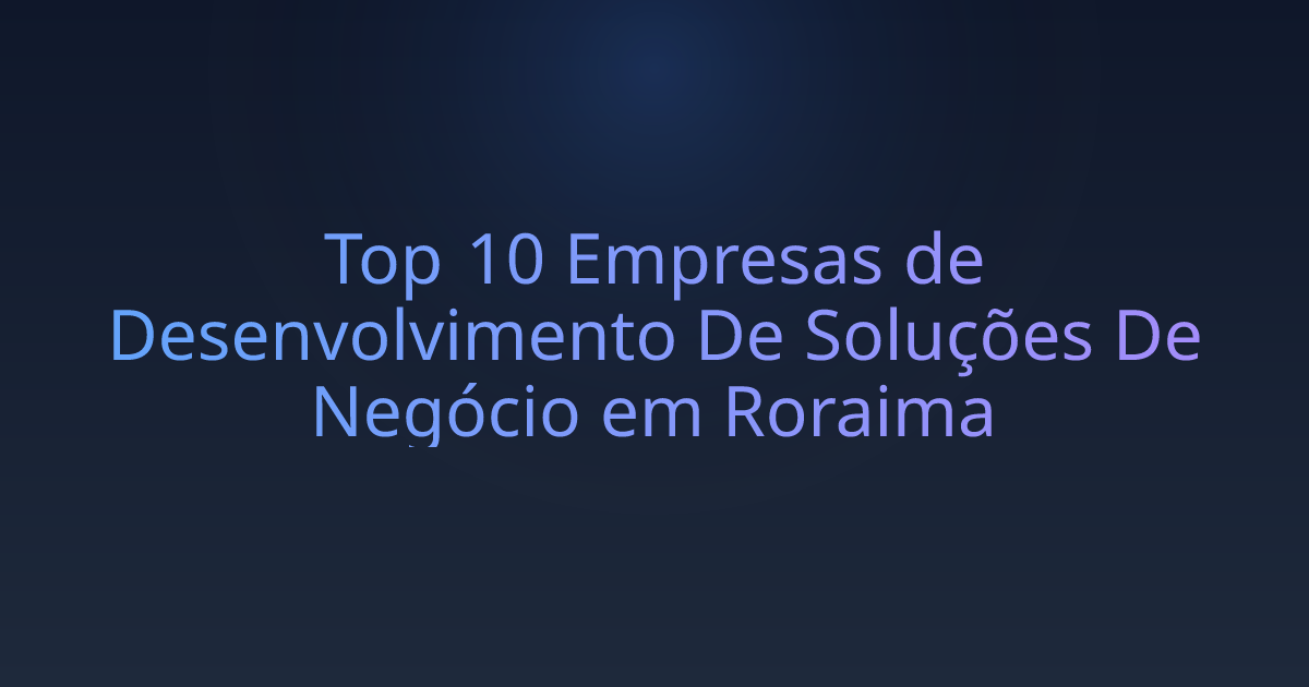 Top 10 Empresas de Desenvolvimento De Soluções De Negócio em Roraima