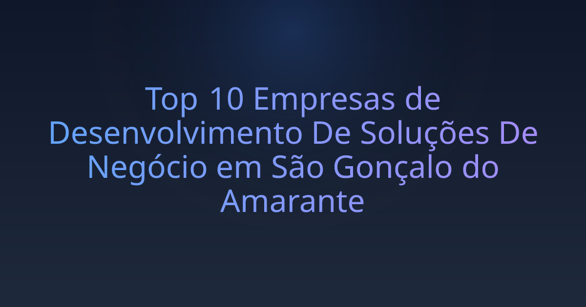 Top 10 Empresas de Desenvolvimento De Soluções De Negócio em São Gonçalo do Amarante