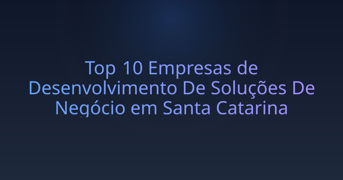 Top 10 Empresas de Desenvolvimento De Soluções De Negócio em Santa Catarina
