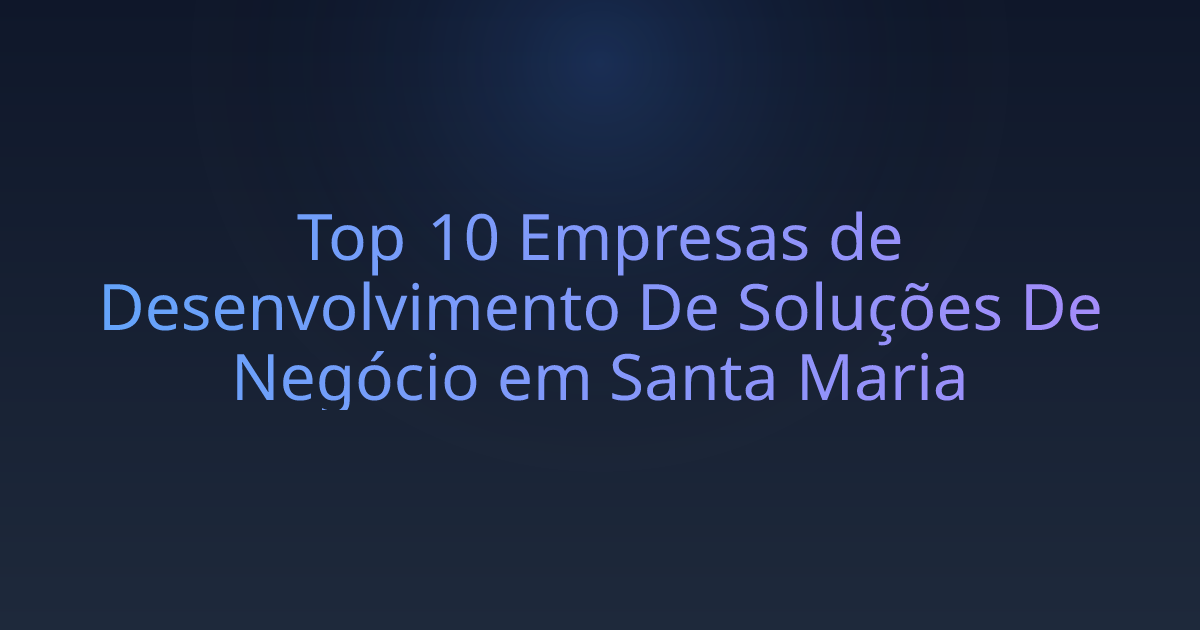 Top 10 Empresas de Desenvolvimento De Soluções De Negócio em Santa Maria