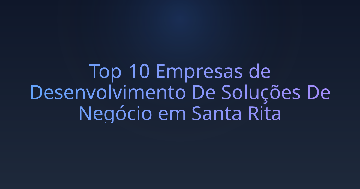 Top 10 Empresas de Desenvolvimento De Soluções De Negócio em Santa Rita