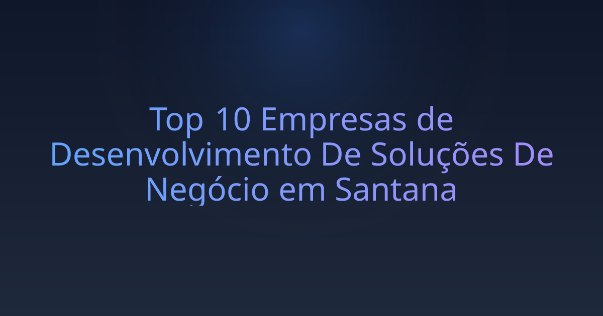 Top 10 Empresas de Desenvolvimento De Soluções De Negócio em Santana