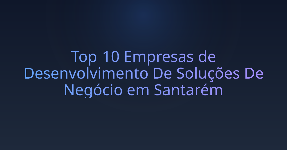 Top 10 Empresas de Desenvolvimento De Soluções De Negócio em Santarém