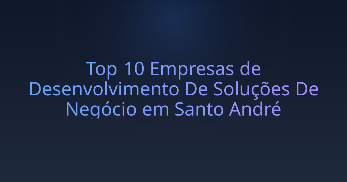 Top 10 Empresas de Desenvolvimento De Soluções De Negócio em Santo André