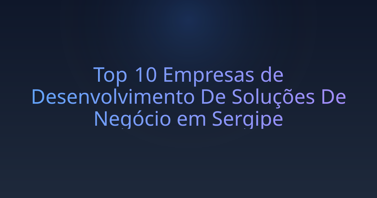 Top 10 Empresas de Desenvolvimento De Soluções De Negócio em Sergipe