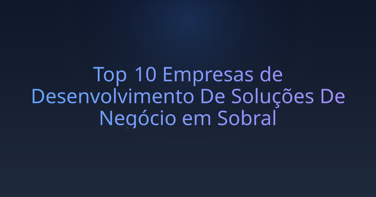 Top 10 Empresas de Desenvolvimento De Soluções De Negócio em Sobral