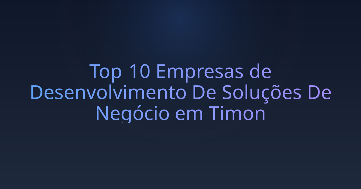 Top 10 Empresas de Desenvolvimento De Soluções De Negócio em Timon