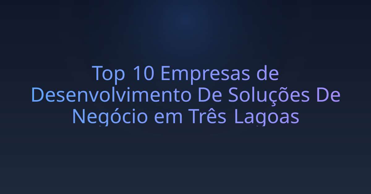 Top 10 Empresas de Desenvolvimento De Soluções De Negócio em Três Lagoas