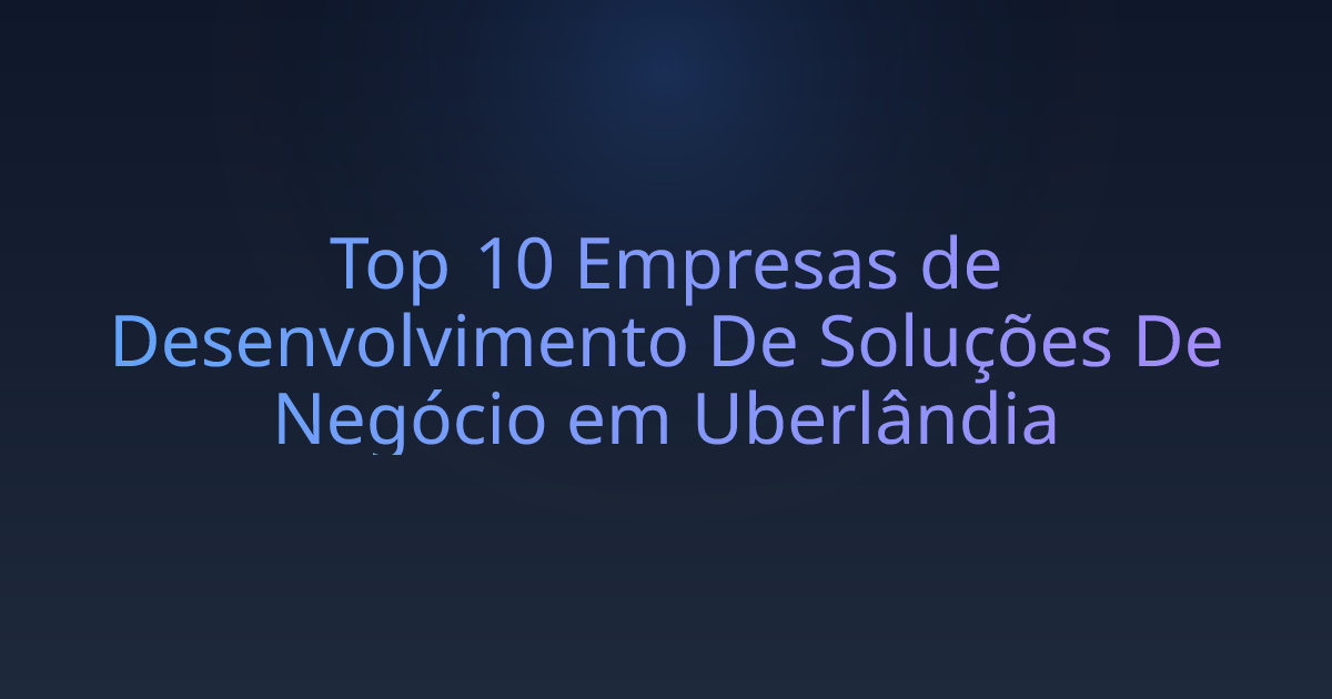 Top 10 Empresas de Desenvolvimento De Soluções De Negócio em Uberlândia