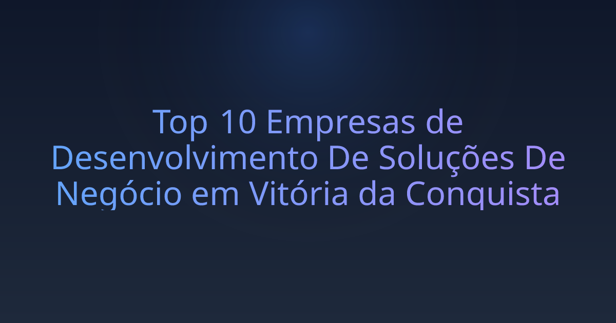 Top 10 Empresas de Desenvolvimento De Soluções De Negócio em Vitória da Conquista